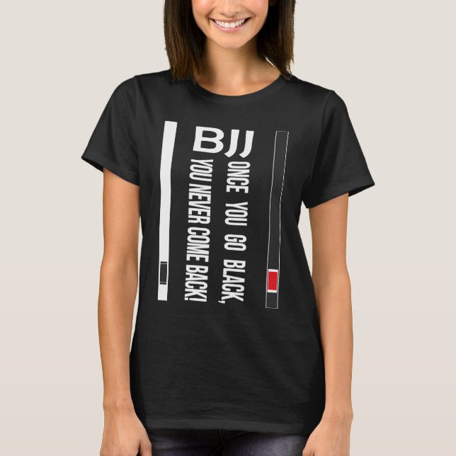 BJJ Black Belt Funny once you go black T Shirt (Framsida)