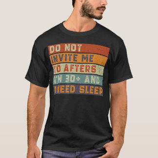Bjud inte in mig till efterfesten, jag är 30 och b t shirt