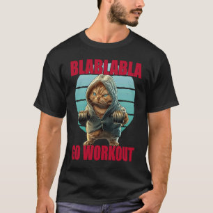 Blablabla Go Workout Funny Bodybuilding Cat Gym T Shirt