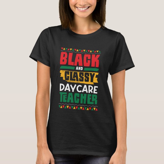 Black and Classy Daycare Teacher Black History Mon T Shirt (Framsida)
