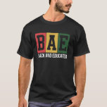 Black and Educated BAE Black History Month Pride A T Shirt<br><div class="desc">Black and Educated BAE Black History Month Pride Apparel</div>