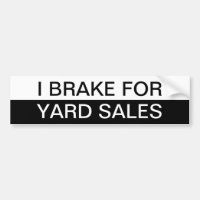 Black and White I Brake for Yard Sales