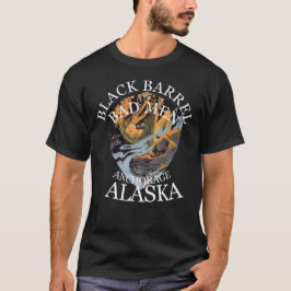 BLACK BARREL & BAD MANAR ANCHORAGE ALASKA AK T SHIRT