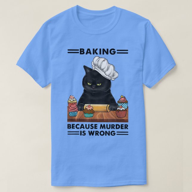 Black Cat Baking Because Murder Is Wrong Cat Lover T Shirt (Design framsida)
