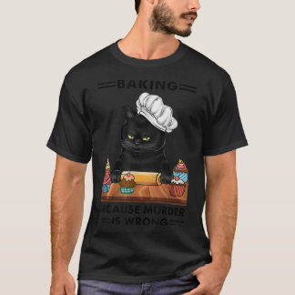 Black Cat Baking för att mord är fel kattälskare T Shirt