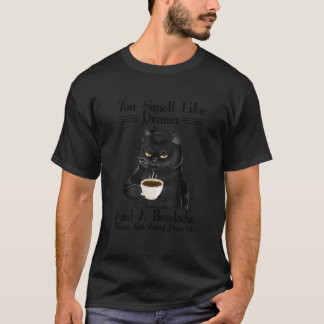 Black Cat Coffee You Smell Like Drama And A Headac T Shirt