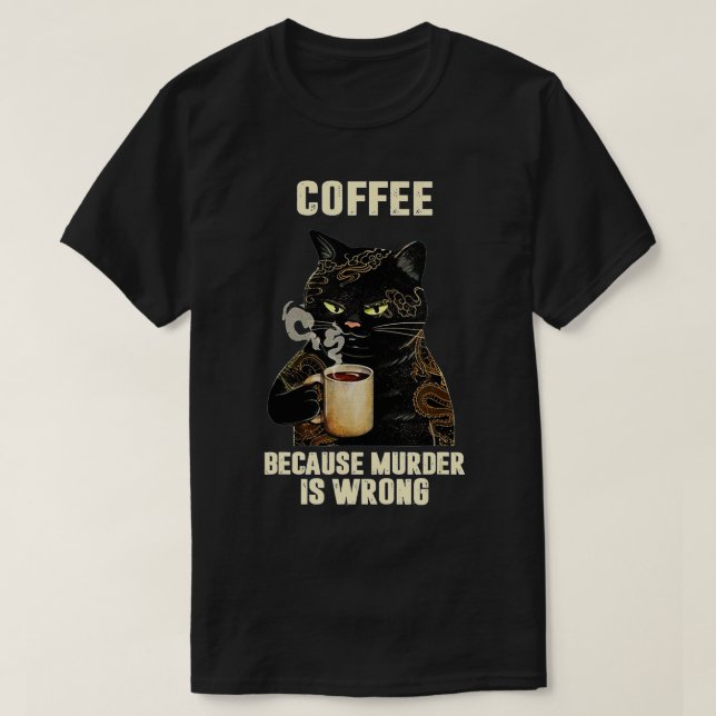 Black Cat dricker kaffe eftersom mord är fel T Shirt (Design framsida)