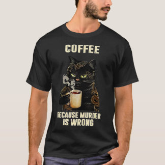 Black Cat dricker kaffe eftersom mord är fel T Shirt