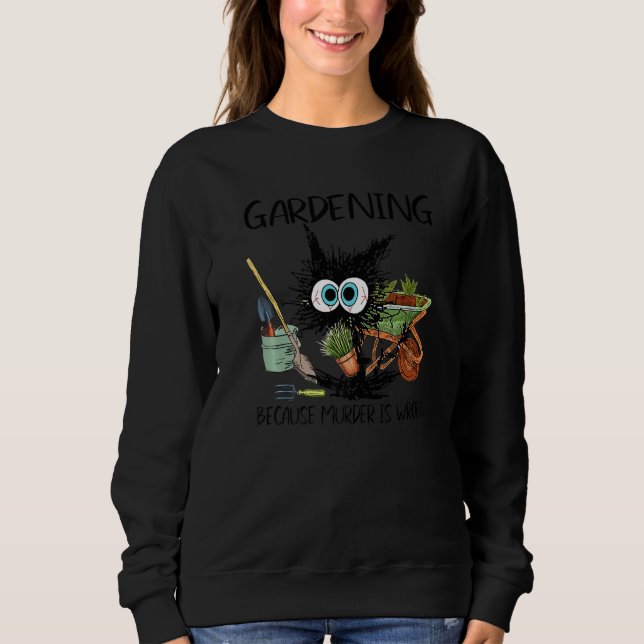 Black Cat Gardening Because Murder Is Wrong Garden T Shirt (Framsida)