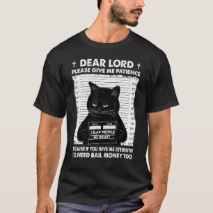 Black Cat Kära Lord Snälla, Ge Me Patience T Shirt