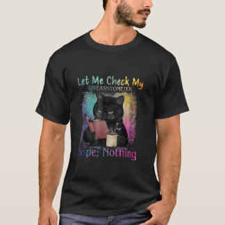 Black Cat Låt mig kolla Ge A Shitometer Nope N T Shirt