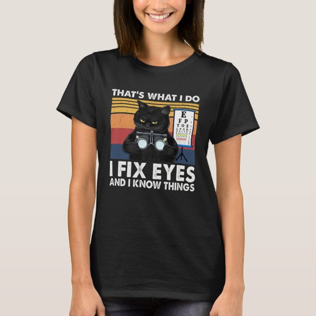 Black Cat Optician That What I Do Fix Eye Optometr T Shirt (Framsida)