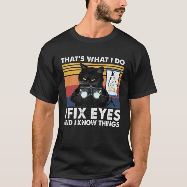 Black Cat Optician That What I Do Fix Eye Optometr T Shirt (Framsida)