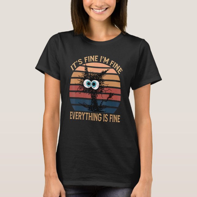Black Cat Quote It's Fine I'm Fine Everything Is F T Shirt (Framsida)