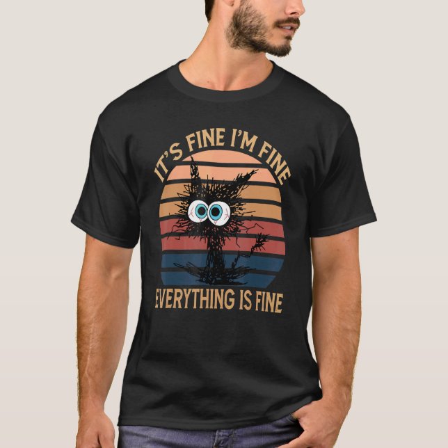 Black Cat Quote It's Fine I'm Fine Everything Is F T Shirt (Framsida)