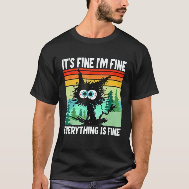Black Cat Quote It's Fine I'm Fine Everything Is F T Shirt (Framsida)