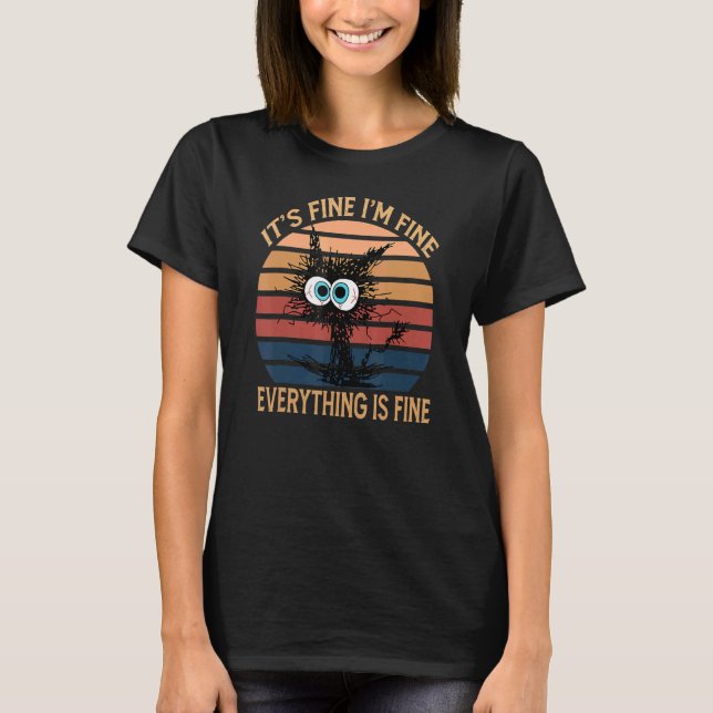 Black Cat Quote It's Fine I'm Fine Everything Is F T Shirt (Framsida)