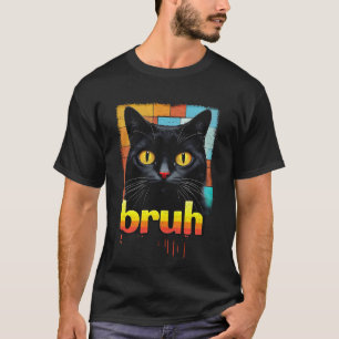 Black Cat Say Bruh Meme Graphic Vintage Humor S T Shirt