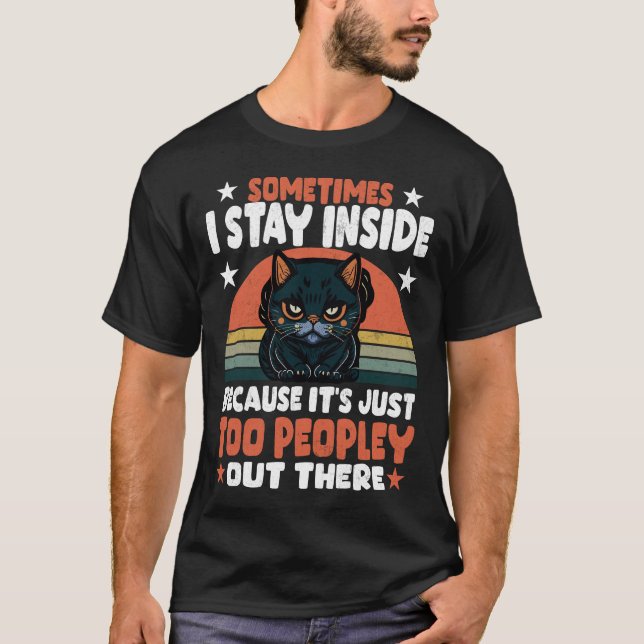 Black Cat Sometimes I Stay Inside Because It_s Too T Shirt (Framsida)