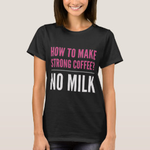 Black Coffee No Mjölk T Shirt