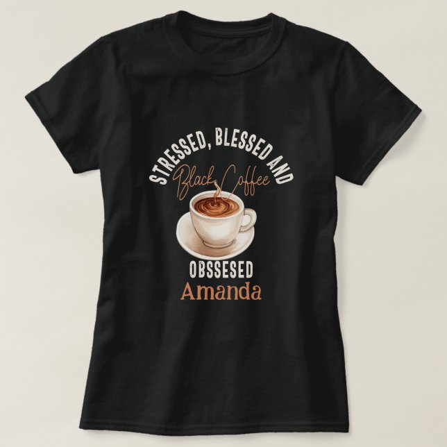 Black Coffee Obssed Personlig Namn T Shirt (Design framsida)
