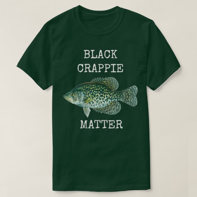 BLACK CRAPPIE MATTER CRAPPIE FISHING T SHIRT (Design framsida)