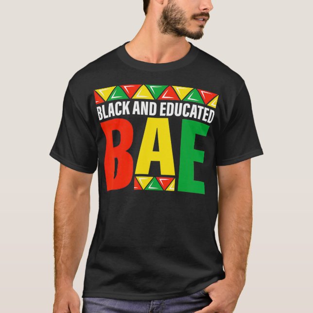 Black  Educated BAE aka black history month pride  T Shirt (Framsida)