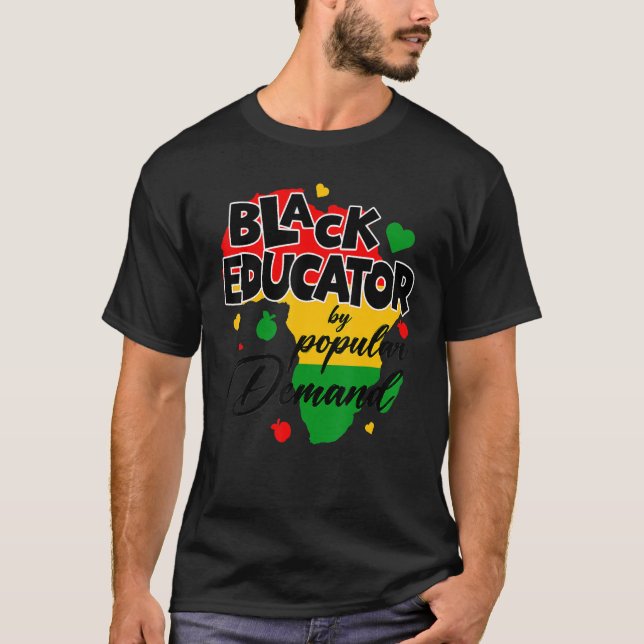 Black Educator By Popular Demand Black History Mon T Shirt (Framsida)