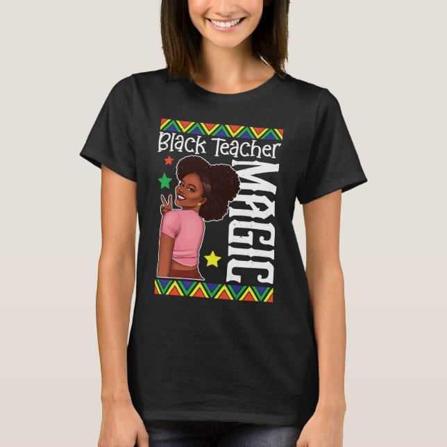 Black Female Teacher Magic Teach Black History Mon T Shirt (Framsida)