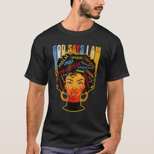 Black Girl God Says I Am Black Melanin History Mon T Shirt (Framsida)