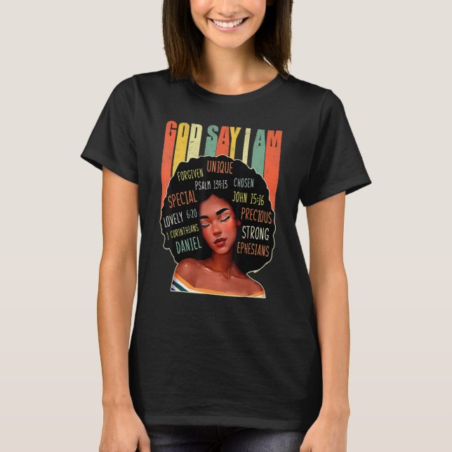 Black Girl God Says I Am Black Melanin History Mon T Shirt (Framsida)