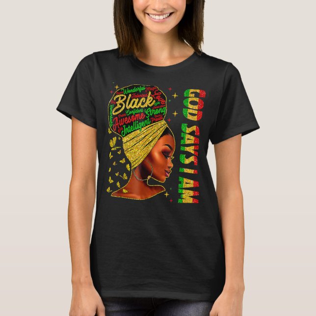 Black Girl God Says I Am Black Melanin History Mon T Shirt (Framsida)