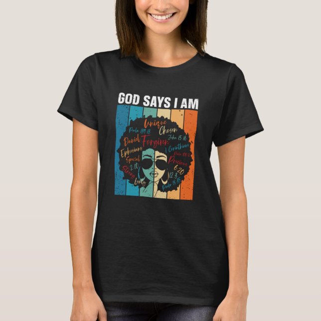 Black Girl God Says I Am Black Melanin History Mon T Shirt (Framsida)
