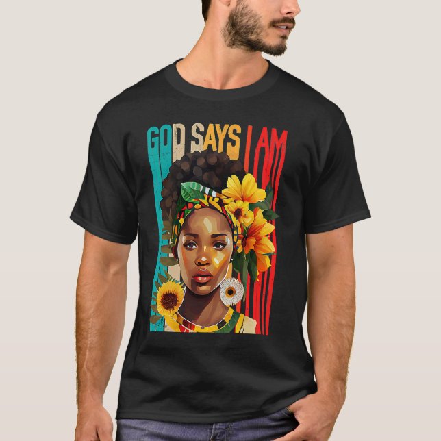 Black Girl God Says I Am Black Melanin History Mon T Shirt (Framsida)
