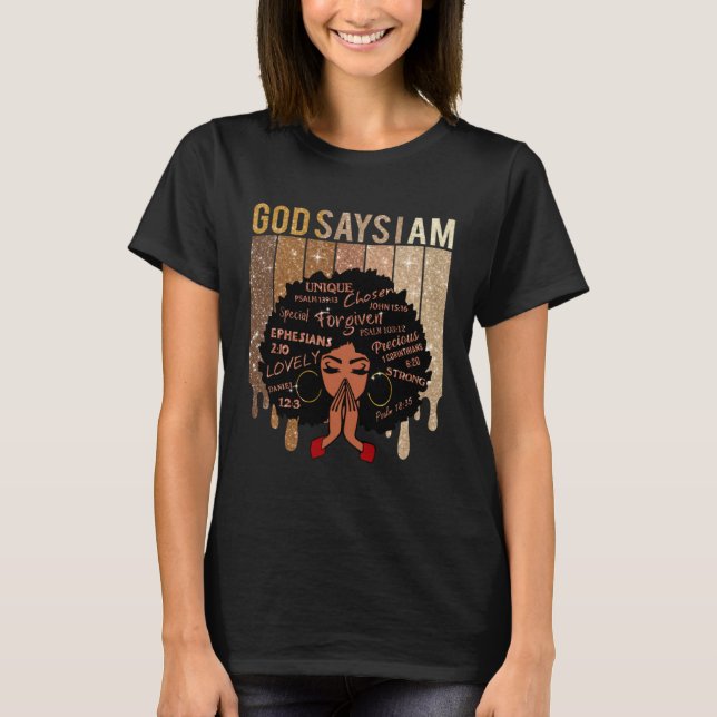 Black Girl God Says I Am Black Melanin History Mon T Shirt (Framsida)