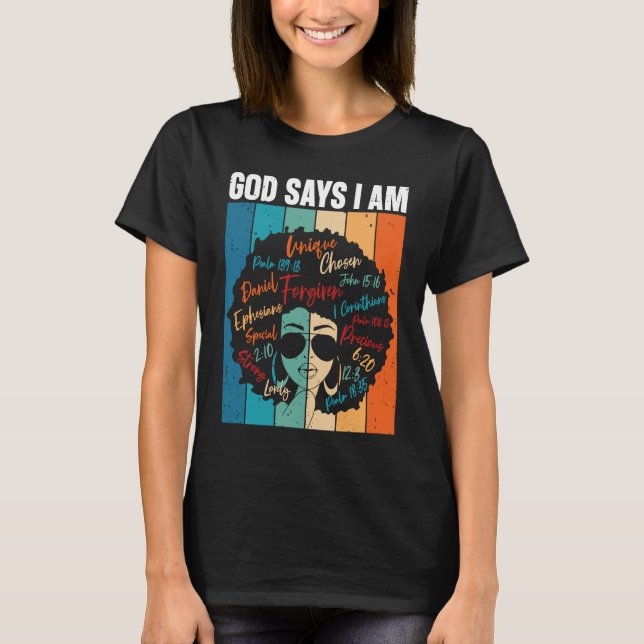 Black Girl God Says I Am Black Melanin History Mon T Shirt (Framsida)