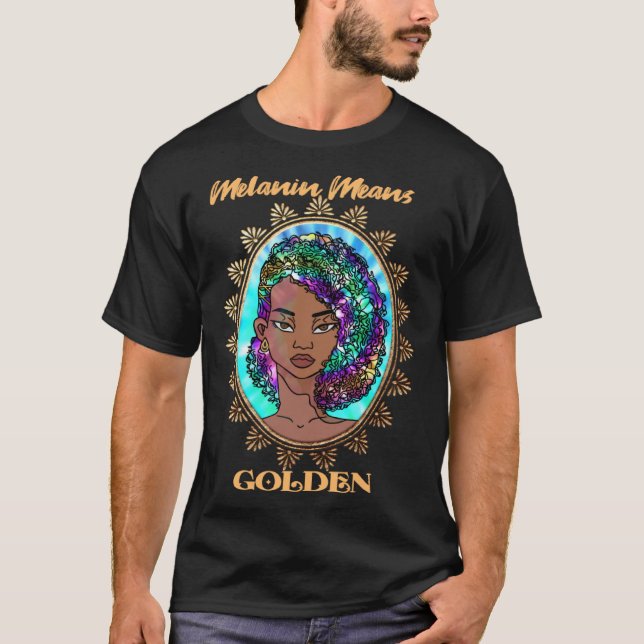 Black Girl Melanin Means Golden African American W T Shirt (Framsida)