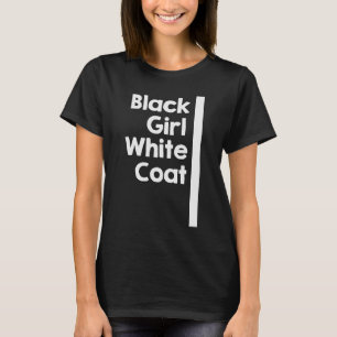 Black Girl White Coat T Shirt
