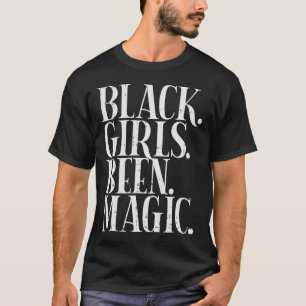 Black Girls Been Magic Melanin African American Hi T Shirt