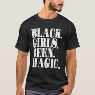 Black Girls Been Magic Melanin African American Hi T Shirt