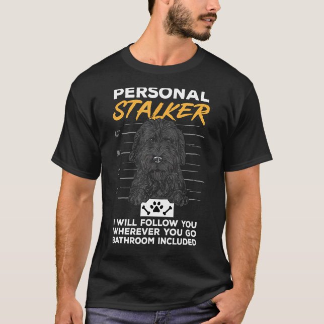 Black Goldendoodle Personal Stalker Dood Doodle Do T Shirt (Framsida)