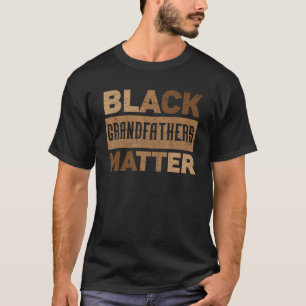 Black Grandfathers Matter African American Melanin T Shirt