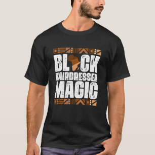 Black Hairdresser Magic Black History Month BLM T Shirt