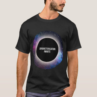 Black Hål T-shirt Spaghettification Awaits T-Shir
