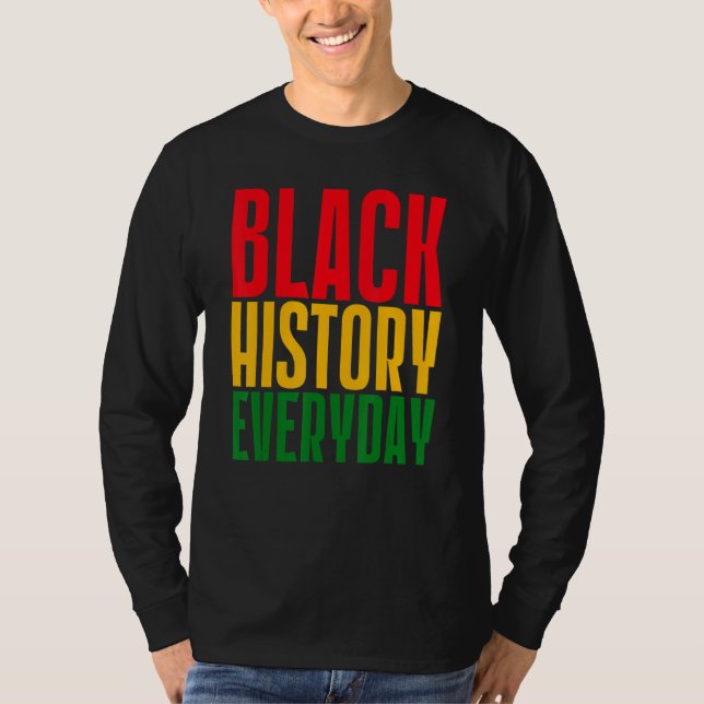 Black History Everyday  Black History Month Celebr T Shirt (Framsida)