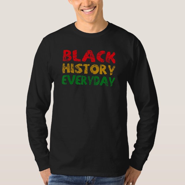 Black History Everyday  Black History Month Celebr T Shirt (Framsida)