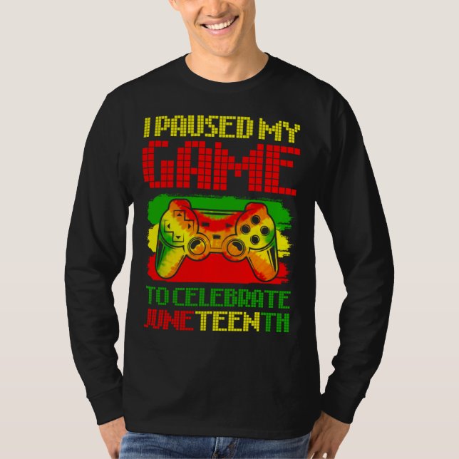 Black History Gamer Paused My Game To Celebrate Ju T Shirt (Framsida)