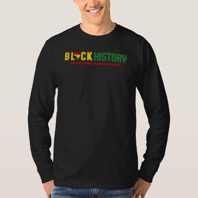 Black History History that is made everyday T Shirt (Framsida)