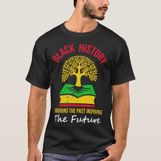 Black History Honoring The Past Inspiring The Futu T Shirt (Framsida)