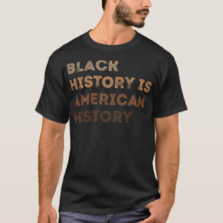 Black History is American History Melanin Black Pr T Shirt